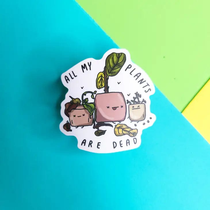 Plant Goals Plant Shop All My Plants Are Dead | Vinyl Sticker