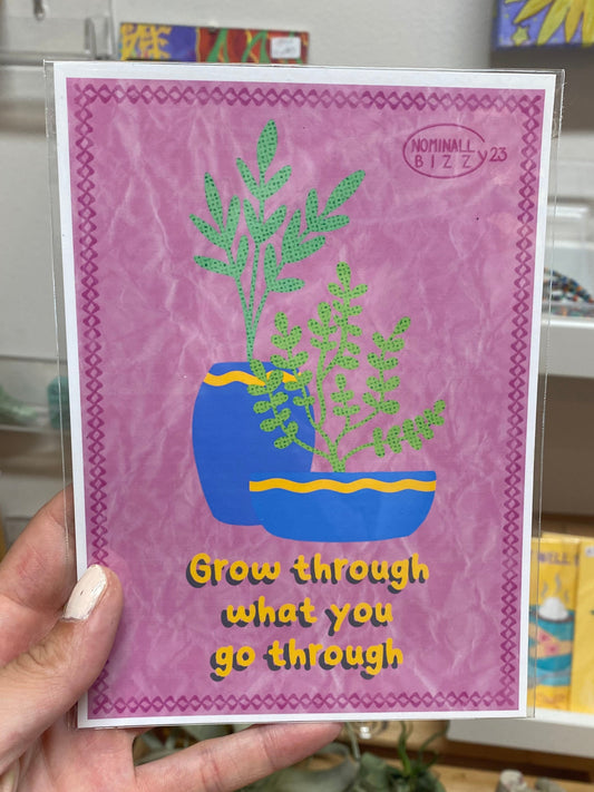 Grow Through What You Go Through 5"x7" Art Print